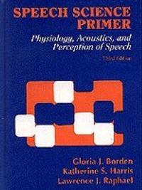 Speech science primer : physiology, acoustics, and perception of speech; Gloria J. Borden; 1994