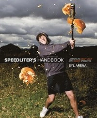 Speedliter's Handbook: Learning to Craft Light with Canon Speedlites [Elektronisk resurs]; Syl Arena; 2011