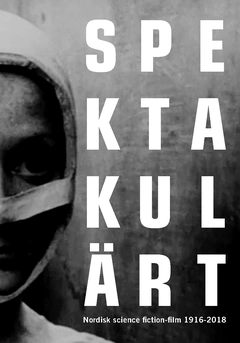 Spektakulärt : nordisk science fiction-film 1916-2018
