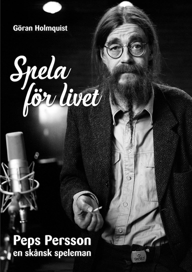 Spela för livet - Peps Persson en skånsk speleman; Göran Holmquist; 2020