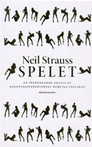 Spelet : en inträngande analys av raggningsexperternas hemliga sällskap; Neil Strauss; 2006