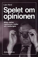 Spelet om Opinionen : Möten Mellan Makthavare, Medier och Medborgare