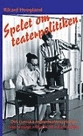 Spelet om teaterpolitiken : det svenska regionteatersystemet : från statligt initiativ till lokal realitet; Rikard Hoogland; 2005