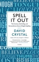 Spell It Out: The Curious, Enthralling and Extraordinary Story of English Spelling