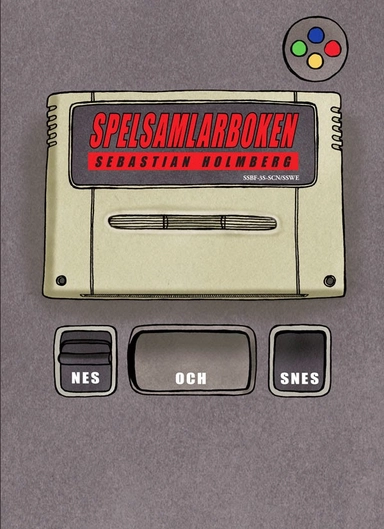 Spelsamlarboken : NES och SNES; Sebastian Holmberg; 2014