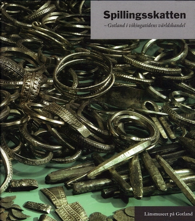 Spillingsskatten. Gotland i vikingatidens världshandel; Majvor Östergren, Per Widerström, Dan Carlsson, Gun Westholm, Nils Blomkvist, Erika Sandström; 2008