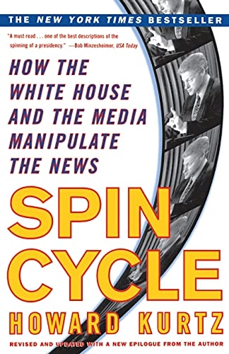 Spin cycle : how the White House and the media manipulate the news; [with a new epilogue from the author]; Howard. Kurtz; 1998