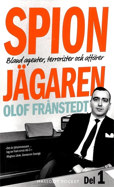 Spionjägaren. D. 1, Bland agenter, terrorister och affärer; Olof Frånstedt; 2016