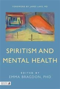 Spiritism and Mental Health; Emma Bragdon; 2013