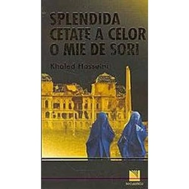 Splendida cetate a celor o mie de sori; Khaled Hosseini, Crenguţa Năpristoc; 2008
