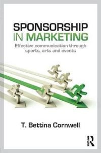Sponsorship in marketing : effective communication through sports, arts and events; T. Bettina Cornwell; 2014