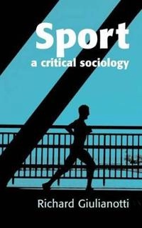Sport: A Critical Sociology; Richard Giulianotti; 2004