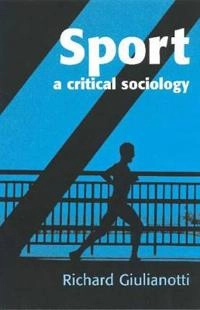 Sport: A Critical Sociology; Richard Giulianotti; 2004