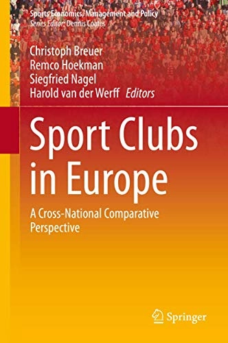 Sport clubs in Europe: a cross-national comparative perspective; Christoph Breuer, Remco Hoekman, Siegfried Nagel, Harold van der Werff; 2015