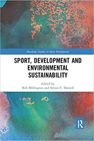 Sport, Development and Environmental Sustainability ; Rob Millington, Simon Darnell; 2021