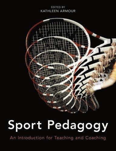 Sport pedagogy : an introduction for teaching and coaching / edited by Kathleen Armour; Kathleen M. Armour; 2011