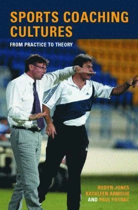 Sports coaching cultures : from practice to theory