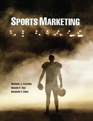 Sports Marketing; Michael J. Fetchko, Roy Donald P., Clow Kenneth E.; 2012