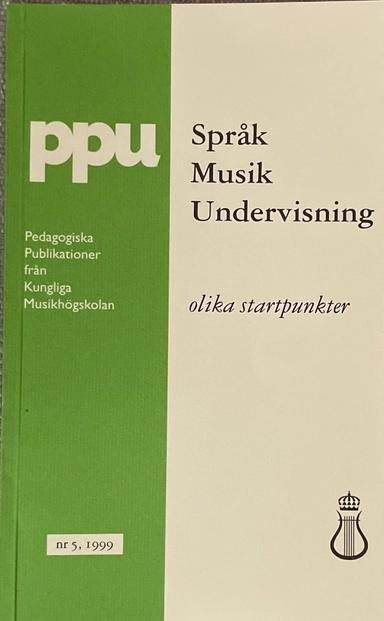 Språk, musik och undervisning : olika startpunkter; Johnny Wingstedt, Christina Gustavsson, Ragnhild Sjögren, Bo Tobiasson, Anna-Lena Rostvall; 1999