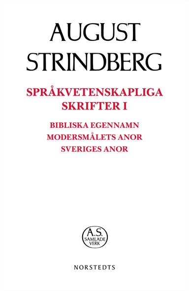 Språkvetenskapliga skrifter I : bibliska egennamn modersmålets anor Sveriges anor; August Strindberg; 2018