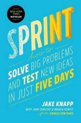 Sprint : how to solve big problems and test new ideas in just 5 days; Jake Knapp; 2014