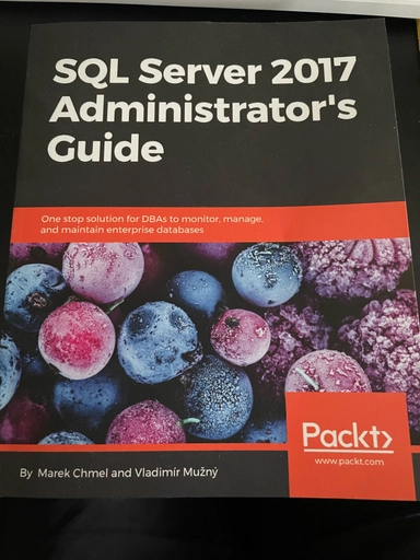 SQL Server 2017 Administrator's Guide: One stop solution for DBAs to monitor, manage, and maintain enterprise databases; Marek Chmel, VladimíR MužNý, Vladimi¿R Muz¿Ny¿, Vladimi¿R Muz¿Ny¿; 2017