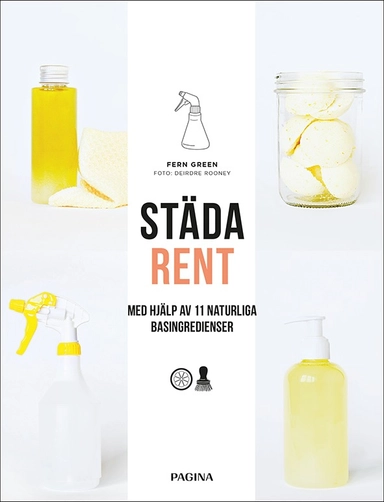 Städa rent : Med hjälp av 11 naturliga basingredienser; Fern Green; 2018