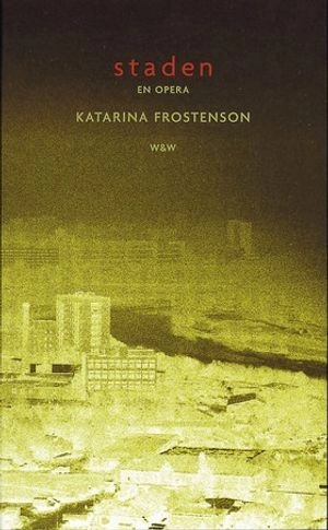Staden : en opera : libretto; Katarina Frostenson; 1998
