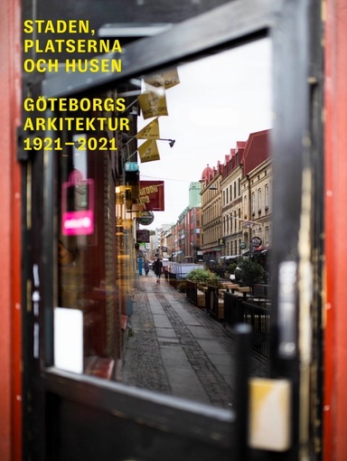 Staden, platserna och husen : Göteborgs arkitektur 1921-2021; Claes Caldenby; 2021