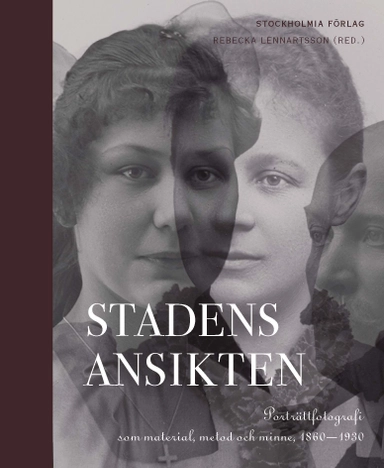 Stadens ansikten. Porträttfotografi som material, metod och minne 1860-1930