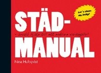 Städmanual : snabb hjälp till ett enklare vardagsliv!; Nina Hultqvist; 2010
