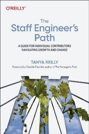 Staff Engineer's Path; Tanya Reilly; 2022