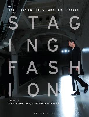 Staging fashion : the fashion show and its spaces; Tiziana Ferrero-Regis, Marissa Lindquist; 2020