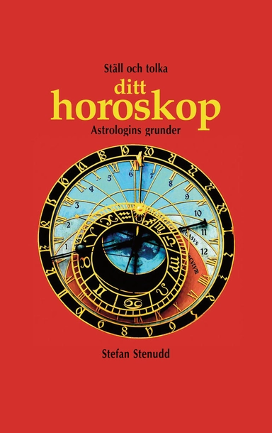 Ställ och tolka ditt horoskop : astrologins grunder; Stefan Stenudd; 2006