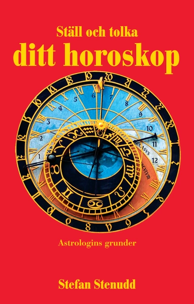 Ställ och tolka ditt horoskop : astrologins grunder; Stefan Stenudd; 2021
