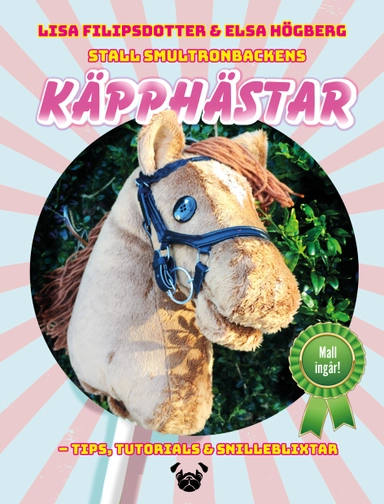 Stall Smultronbackens käpphästar : tips, tutorials & snilleblixtar; Lisa Filipsdotter, Elsa Högberg; 2017
