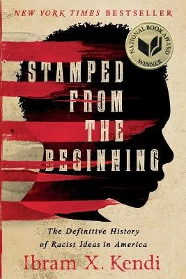 Stamped from the beginning : the definitive history of racist ideas in America; Ibram X. Kendi; 2017