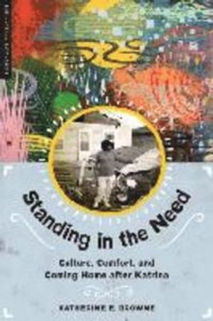 Standing in the need : culture, comfort, and coming home after Katrina; Katherine E. Browne; 2015