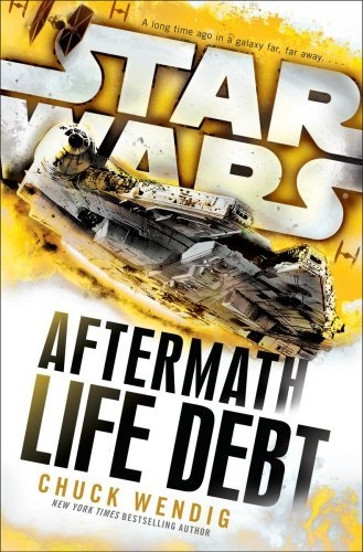 Star Wars: Aftermath: Life Debt; Chuck Wendig; 2017
