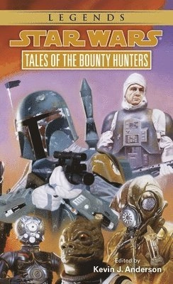 Star Wars : tales of the bounty hunters; Kevin J. Anderson, Dave Wolverton, Kathy Tyers, M. Shayne Bell, Daniel Keys Moran; 1996