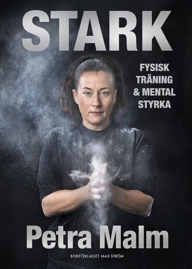 Stark : fysisk träning och mental styrka; Petra Malm; 2026