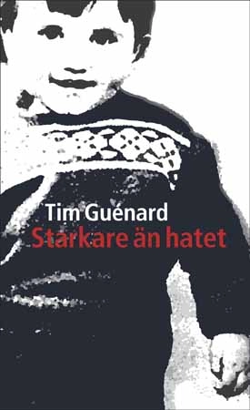 Starkare än hatet : en sann berättelse; Tim Guénard; 2004