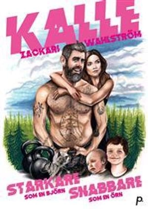 Starkare som en björn, snabbare som en örn; Kalle Zackari Wahlström; 2017