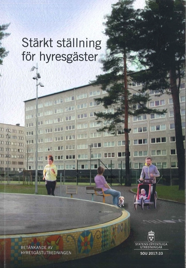 Stärkt ställning för hyresgäster. SOU 2017:33 : Betänkande av Hyresgästutredningen