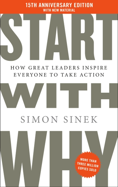 Start with Why 15th Anniversary Edition: How Great Leaders Inspire Everyone to Take Action