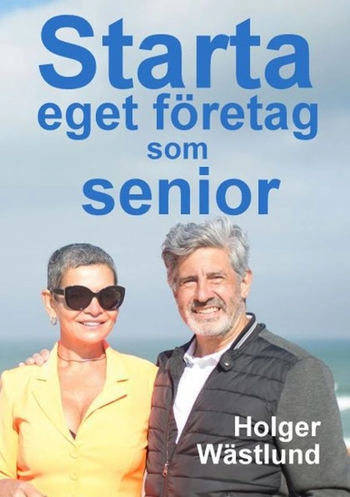 Starta eget företag som senior: en inspirationsbok; Holger Wästlund; 2025