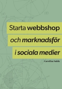 Starta webbshop och marknadsför i sociala medier : hela processen från uppbyggnad till underhåll; Caroline Salde; 2022