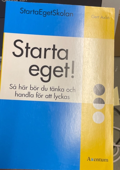 Startaegetskolan. så här bör du tänka och handla för att lyckas; Gert Axlin; 2002