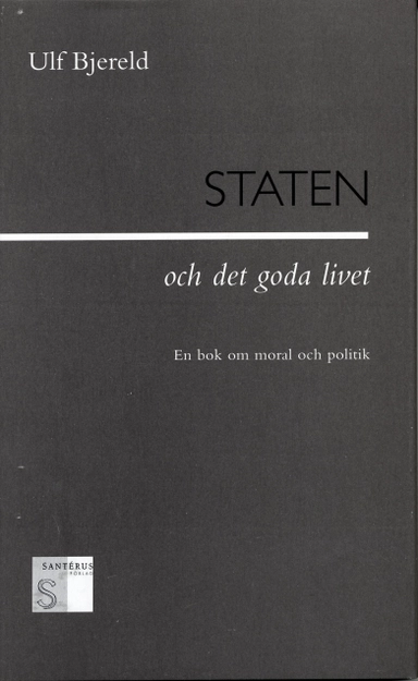 Staten och det goda livet - En bok om moral och politik