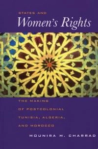 States and women's rights : the making of postcolonial Tunisia, Algeria, and Morocco; Mounira M. Charrad; 2001